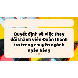 QUYẾT ĐỊNH Về việc thay đổi thành viên Đoàn thanh tra trong chuyên ngành ngân hàng