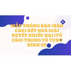 Mẫu Thông báo (báo cáo) kết quả giải quyết khiếu nại (tố cáo) trong tố tụng hình sự