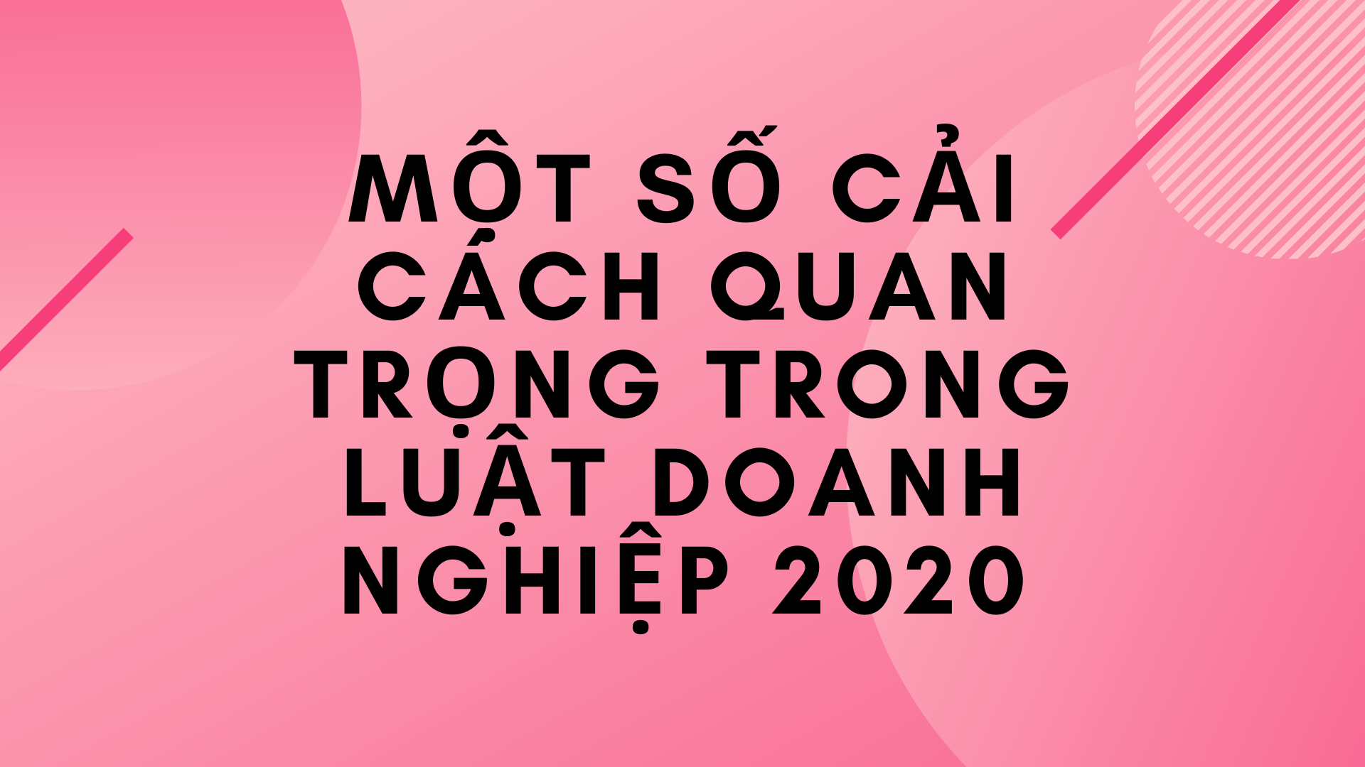 Một số cải cách quan trọng trong Luật Doanh nghiệp 2020