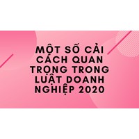 Một số cải cách quan trọng trong Luật Doanh nghiệp 2020