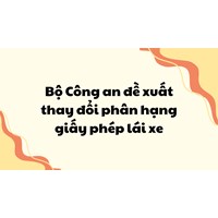 Bộ Công an đề xuất thay đổi phân hạng giấy phép lái xe