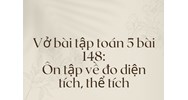 Giải Vở bài tập Toán lớp 5 bài 148: Ôn tập về đo diện tích, thể tích