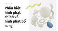 Phân biệt hình phạt chính và hình phạt bổ sung