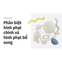 Phân biệt hình phạt chính và hình phạt bổ sung