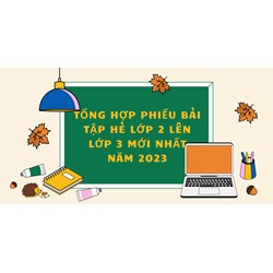 Tổng hợp Phiếu bài tập hè Toán và tiếng việt lớp 2 lên lớp 3 mới nhất