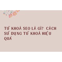 Từ khoá SEO là gì?  Cách sử dụng từ khoá hiệu quả