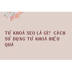 Từ khoá SEO là gì?  Cách sử dụng từ khoá hiệu quả