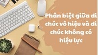Phân biệt giữa di chúc vô hiệu và di chúc không có hiệu lực