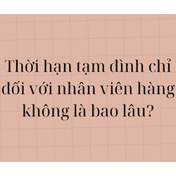 Thời hạn tạm đình chỉ đối với nhân viên hàng không là bao lâu?
