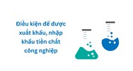 Điều kiện để được xuất khẩu, nhập khẩu tiền chất công nghiệp