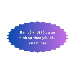 Bàn về khởi tố vụ án hình sự theo yêu cầu của bị hại