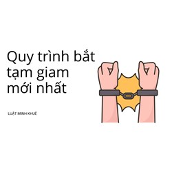 Quy trình bắt tạm giam mới nhất