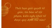 Thời hạn giải quyết tố giác, tin báo về tội phạm, kiến nghị khởi tố được quy định thế nào?