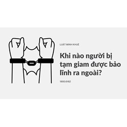 Khi nào người bị tạm giam được bảo lĩnh ra ngoài?
