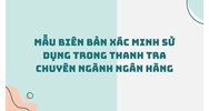Mẫu Biên bản xác minh sử dụng trong thanh tra chuyên ngành ngân hàng