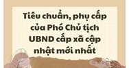 Tiêu chuẩn, phụ cấp của Phó Chủ tịch UBND cấp xã cập nhật mới nhất