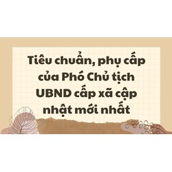 Tiêu chuẩn, phụ cấp của Phó Chủ tịch UBND cấp xã cập nhật mới nhất