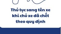 Thủ tục sang tên xe khi chủ xe đã chết theo quy định mới