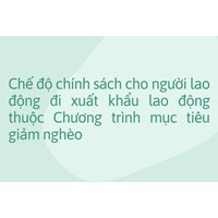 Chế độ chính sách cho người lao động đi xuất khẩu lao động thuộc Chương trình mục tiêu giảm nghèo