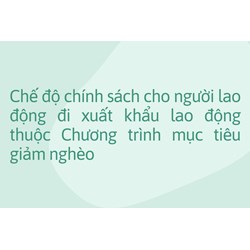 Chế độ chính sách cho người lao động đi xuất khẩu lao động thuộc Chương trình mục tiêu giảm nghèo
