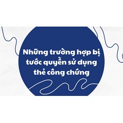 Những trường hợp bị tước quyền sử dụng thẻ công chứng mới nhất