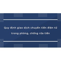 Quy định giao dịch chuyển tiền điện tử trong phòng, chống rửa tiền
