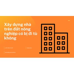 Xây dựng nhà trên đất nông nghiệp có bị đi tù không