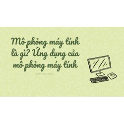 Mô phỏng máy tính là gì? Ứng dụng của mô phỏng máy tính