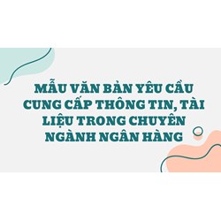 Mẫu văn bản yêu cầu cung cấp thông tin, tài liệu trong chuyên ngành ngân hàng