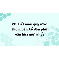 Chi tiết mẫu quy ước thôn, bản, tổ dân phố văn hóa mới nhất