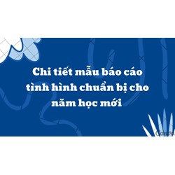Chi tiết mẫu báo cáo tình hình chuẩn bị cho năm học mới