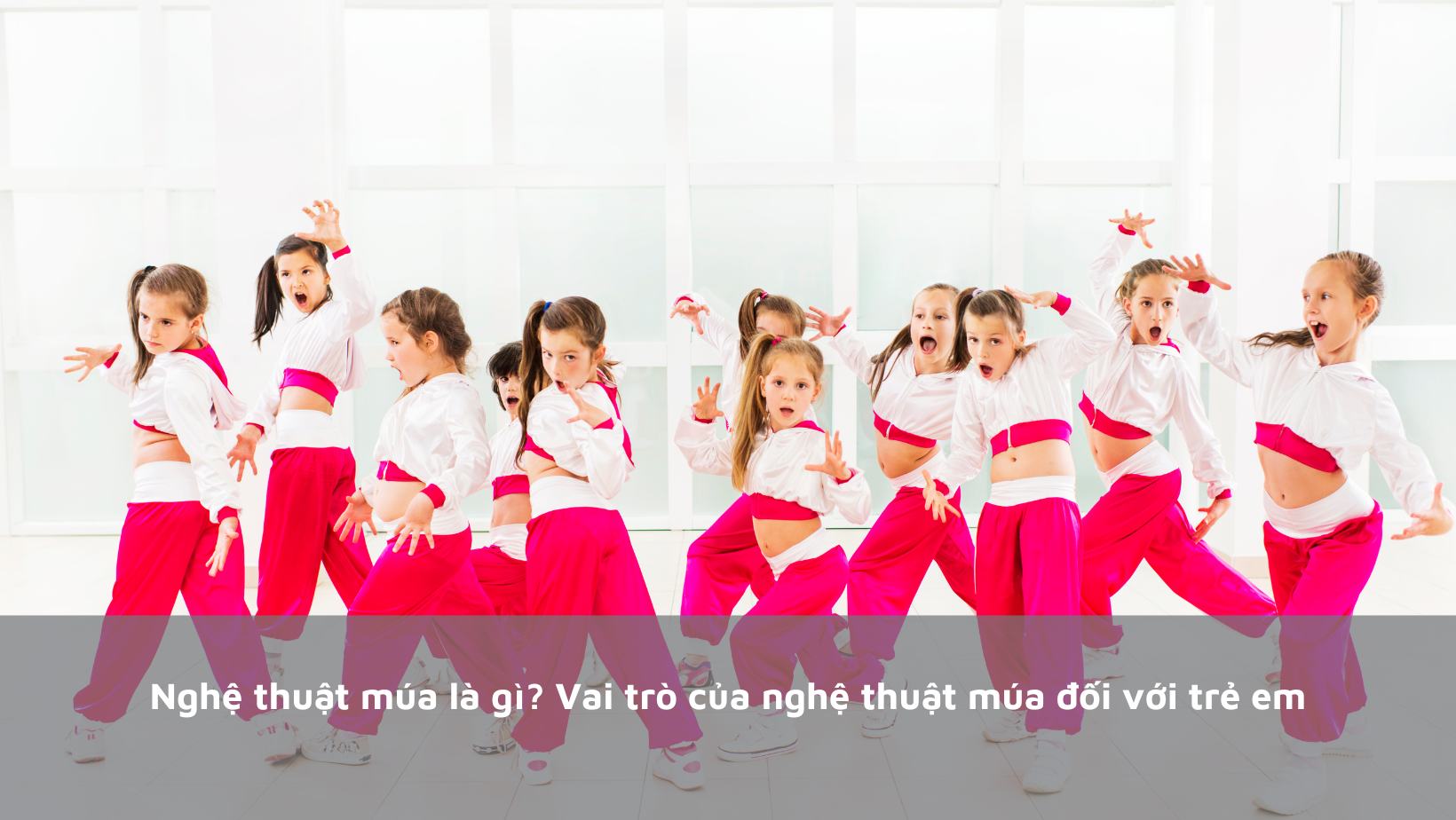 Nghệ thuật múa là gì? Vai trò của nghệ thuật múa đối với trẻ em