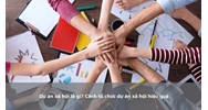 Dự án xã hội là gì? Cách tổ chức dự án xã hội hiệu quả