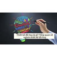 Thiết kế đồ hoạ là gì? Tổng quan về ngành thiết kế đồ hoạ