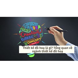 Thiết kế đồ hoạ là gì? Tổng quan về ngành thiết kế đồ hoạ