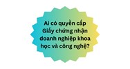 Ai có quyền cấp Giấy chứng nhận doanh nghiệp khoa học và công nghệ?