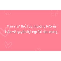 Trình tự, thủ tục thương lượng bảo vệ quyền lợi người tiêu dùng