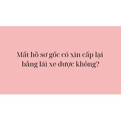 Mất hồ sơ gốc có xin cấp lại bằng lái xe được không?