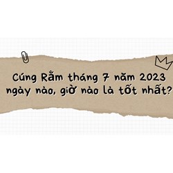 Cúng Rằm tháng 7 ngày nào, giờ nào là tốt nhất?