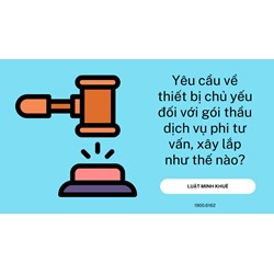 Yêu cầu về thiết bị chủ yếu đối với gói thầu dịch vụ phi tư vấn, xây lắp như thế nào?