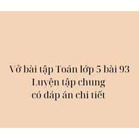 Vở bài tập Toán lớp 5 bài 93 Luyện tập chung có đáp án chi tiết