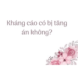 Kháng cáo có bị tăng án không
