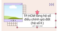 TP.HCM tăng hệ số điều chỉnh giá đất (hệ số K)