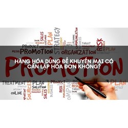 Hàng hóa dùng để khuyến mại có cần lập hóa đơn không?