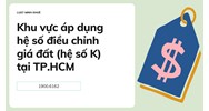 Khu vực áp dụng hệ số điều chỉnh giá đất (hệ số K) tại TP.HCM