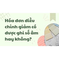 Hóa đơn điều chỉnh giảm có được ghi số âm hay không?