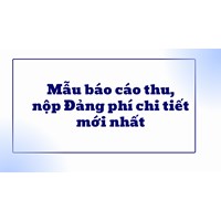 Mẫu báo cáo thu, nộp Đảng phí chi tiết mới nhất