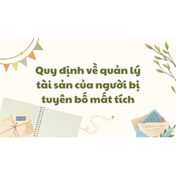 Quy định về quản lý tài sản của người bị tuyên bố mất tích