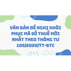 Văn bản đề nghị khôi phục mã số thuế mới nhất theo thông tư 105/2020/TT-BTC