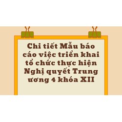 Chi tiết Mẫu báo cáo việc triển khai tổ chức thực hiện Nghị quyết Trung ương 4 khóa XII